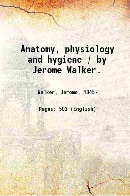 Anatomy, physiology and hygiene / by Jerome Walker. 1900