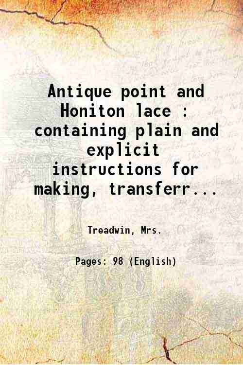 Antique point and Honiton lace : containing plain and explicit …