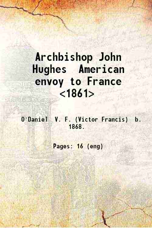 Archbishop John Hughes American envoy to France [1861] 1917