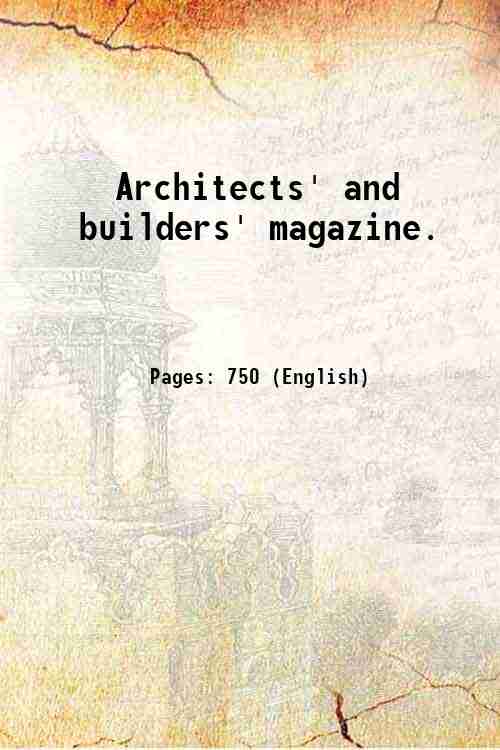 Architects' and builders' magazine. Volume 43:no.1-5,Volume 43:no.6-15 (1910-11) 1911