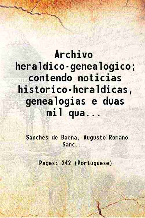 Archivo heraldico-genealogico; contendo noticias historico-heraldicas, genealogias e duas mil quatrocentas …