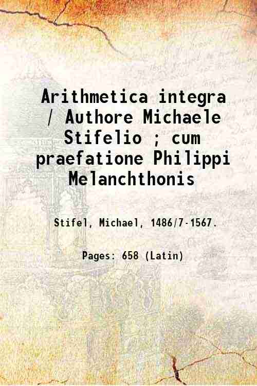 Arithmetica integra / Authore Michaele Stifelio ; cum praefatione Philippi …