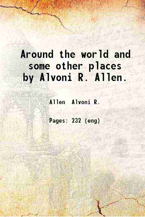 Around the world and some other places / by Alvoni …