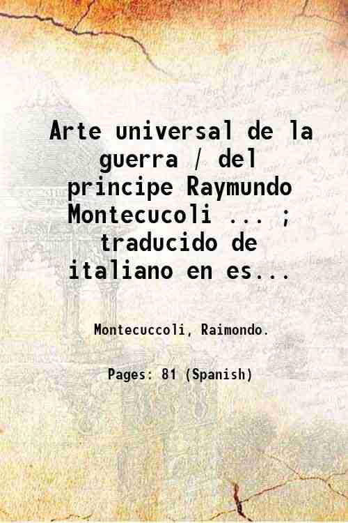 Arte universal de la guerra / del principe Raymundo Montecucoli …