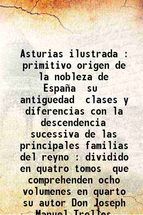 Asturias ilustrada : primitivo origen de la nobleza de EspaÒa, …