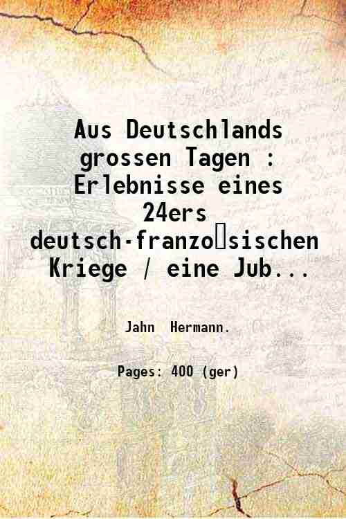 Aus Deutschlands grossen Tagen : Erlebnisse eines 24ers deutsch-franzo?sischen Kriege …