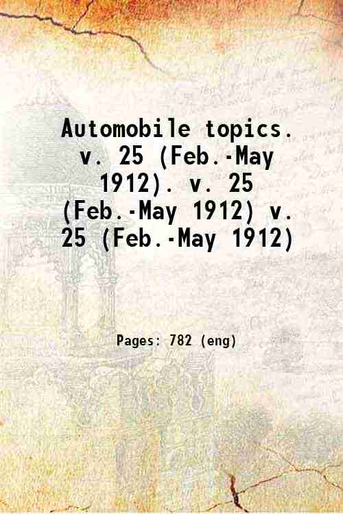 Automobile topics. Volume 25 (Feb.-May 1912) 1912