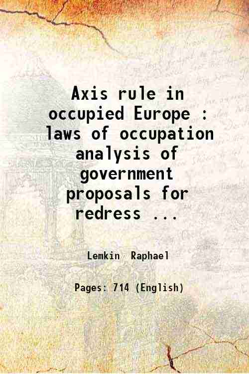 Axis rule in occupied Europe : laws of occupation analysis …