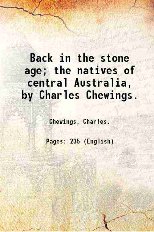 Back in the stone age; the natives of central Australia, …