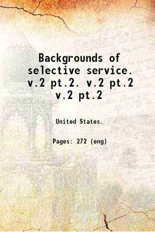 Backgrounds of selective service. Volume 2, pt.2 1947