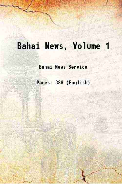 Bahai News, Volume 1 Volume 1 1910-1911
