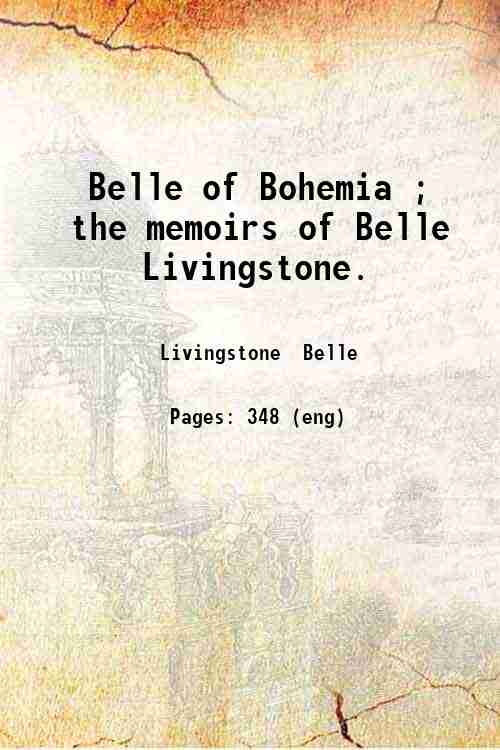Belle of Bohemia ; the memoirs of Belle Livingstone. 1928