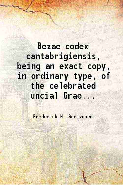 Bezae codex cantabrigiensis being an exact copy, in ordinary type, …