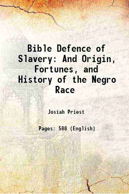 Bible Defence of Slavery: And Origin, Fortunes, and History of …