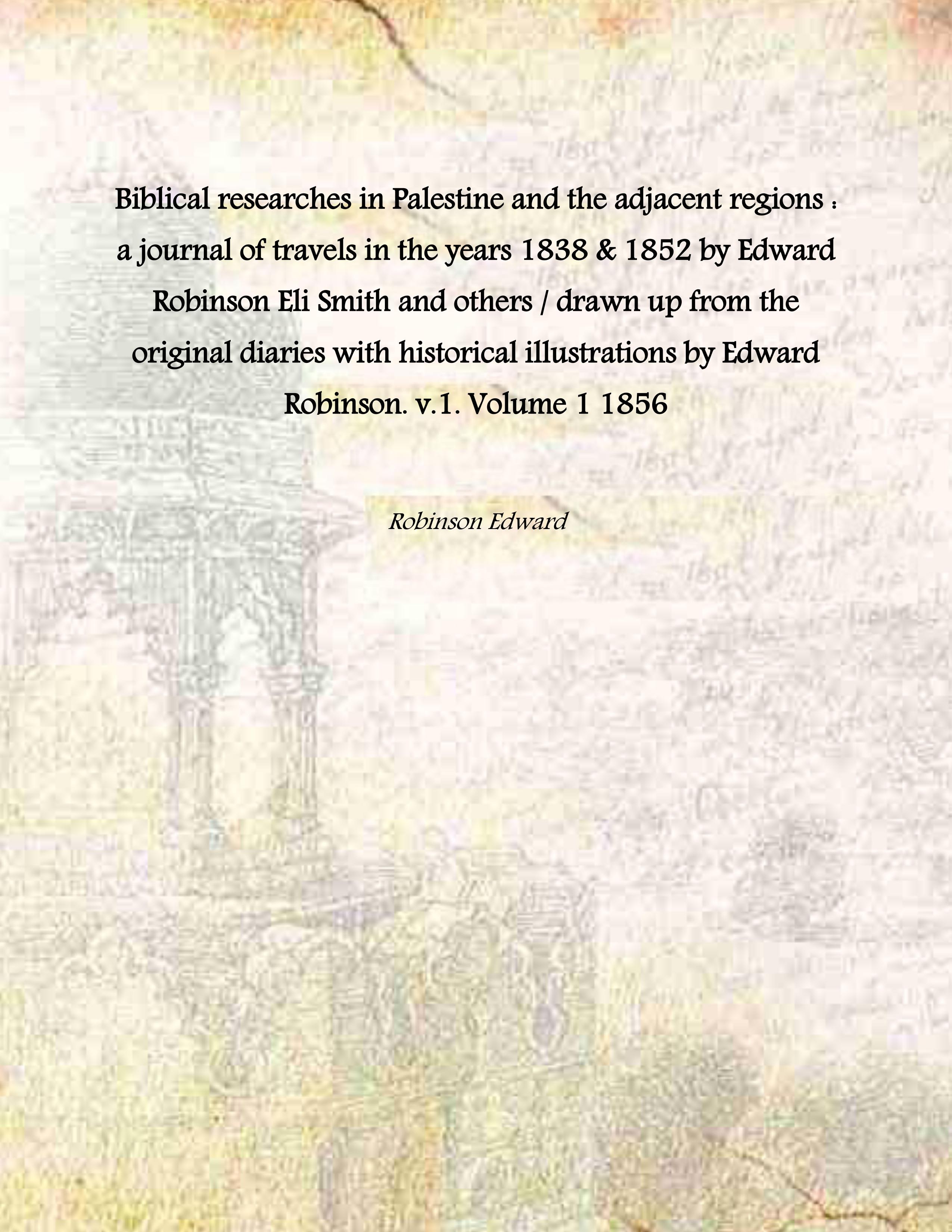 Biblical researches in Palestine and the adjacent regions : a …