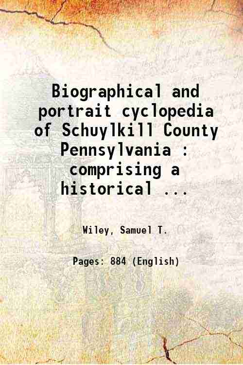 Biographical and portrait cyclopedia of Schuylkill County Pennsylvania : comprising …