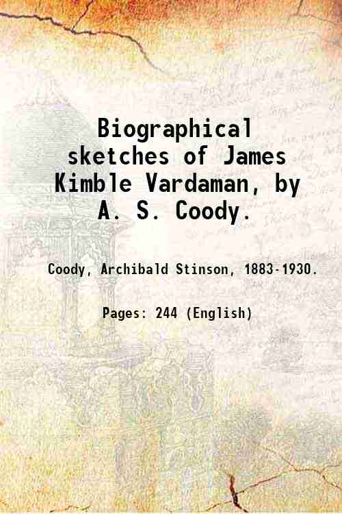 Biographical sketches of James Kimble Vardaman, by A. S. Coody. …