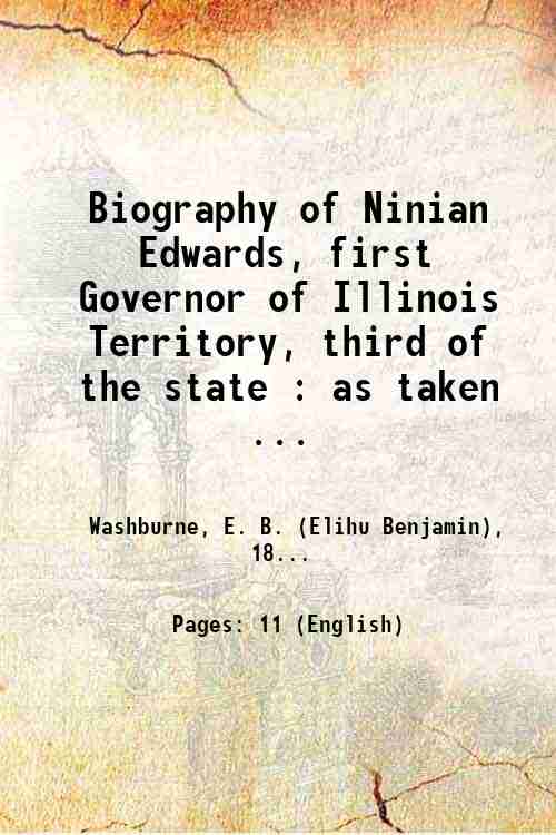 Biography of Ninian Edwards, first Governor of Illinois Territory, third …