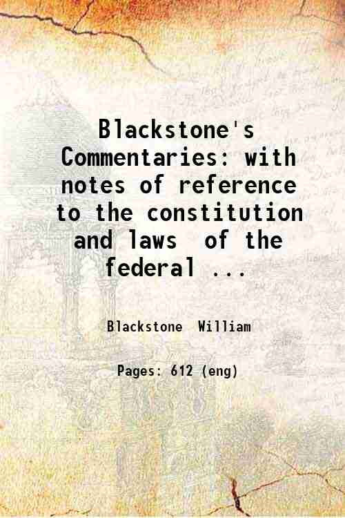 Blackstone's Commentaries: with notes of reference, to the constitution and …