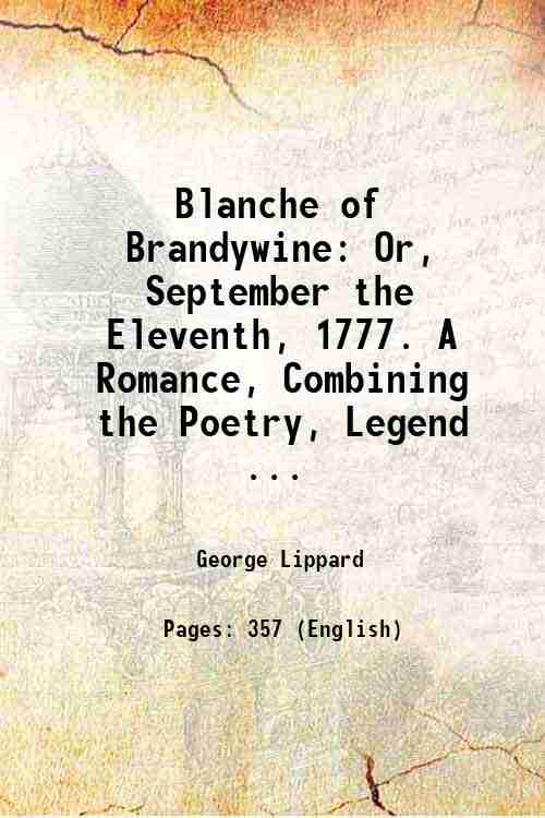 Blanche of Brandywine: Or, September the Eleventh, 1777. A Romance, …