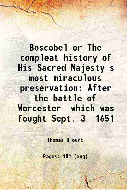 Boscobel or The compleat history of His Sacred Majesty's most …
