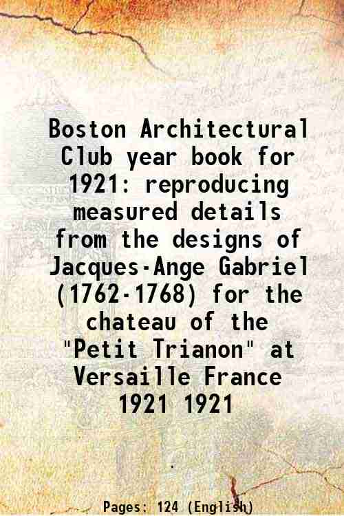 Boston Architectural Club year book for 1921 reproducing measured details …