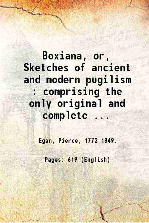 Boxiana, or, Sketches of ancient and modern pugilism : comprising …