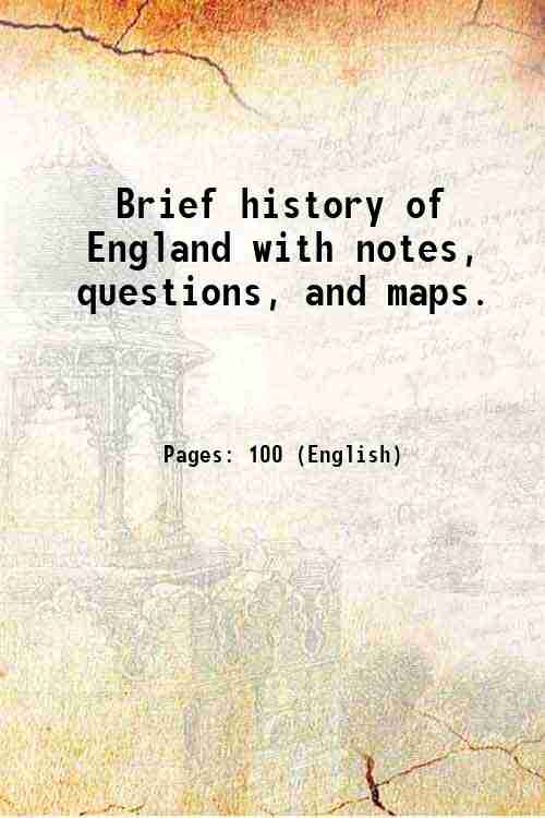 Brief history of England with notes, questions, and maps. 1891