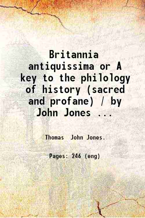 Britannia antiquissima or A key to the philology of history …