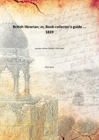 British librarian; or, Book-collector's guide . 1839