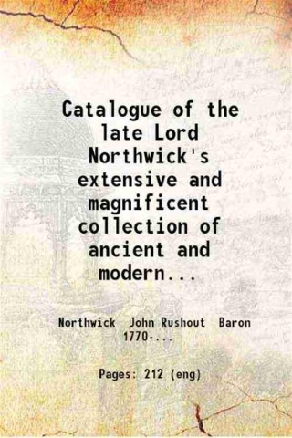 Catalogue of the late Lord Northwick's extensive and magnificent collection …