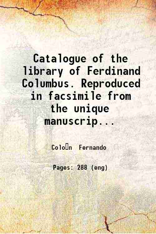 Catalogue of the library of Ferdinand Columbus. Reproduced in facsimile …