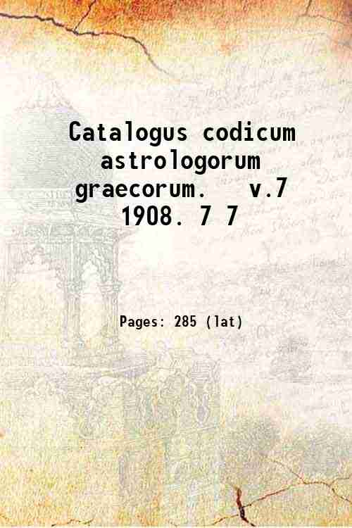 Catalogus codicum astrologorum graecorum. v.7 1908. Volume 7 1908