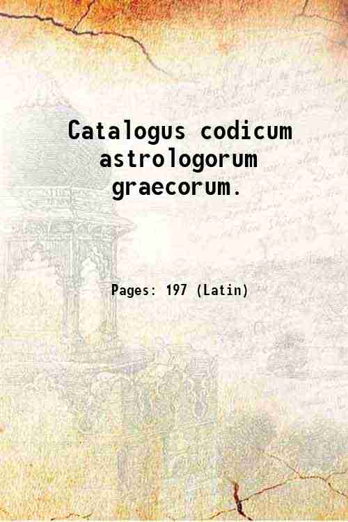 Catalogus codicum astrologorum graecorum. Volume 1 1898