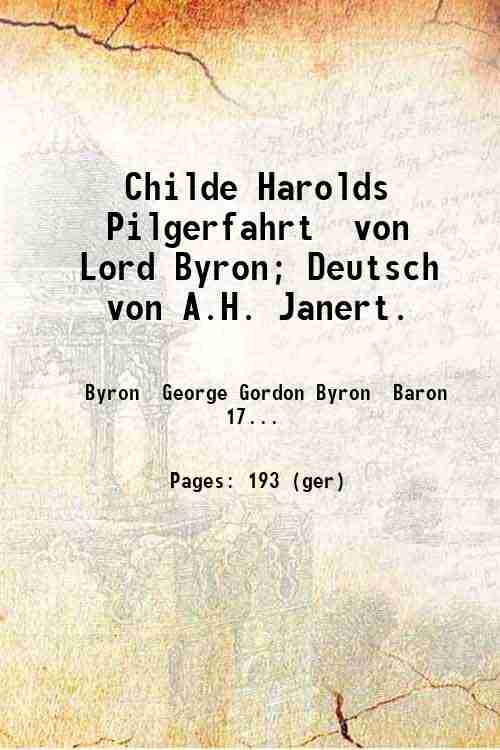 Childe Harolds Pilgerfahrt von Lord Byron; Deutsch von A.H. Janert. …
