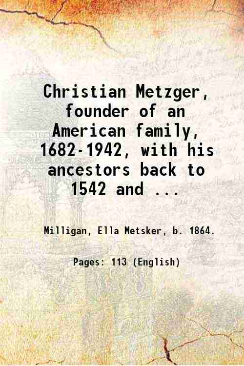 Christian Metzger, founder of an American family, 1682-1942, with his …