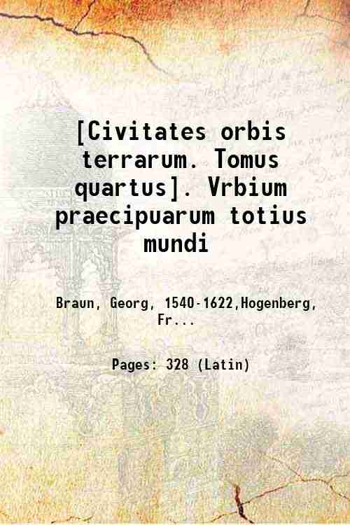 [Civitates orbis terrarum. Tomus quartus]. Vrbium praecipuarum totius mundi 1586