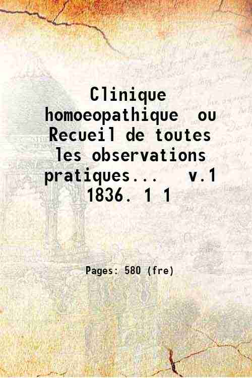 Clinique homoeopathique ou Recueil de toutes les observations pratiques. v.1 …