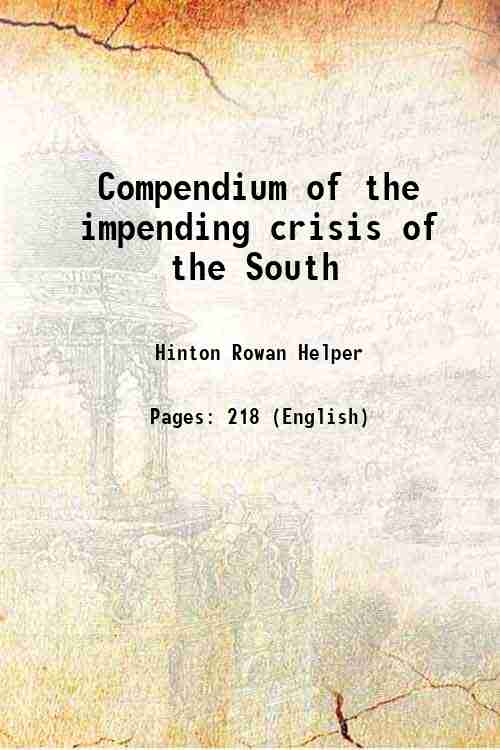 Compendium of the impending crisis of the South 1860