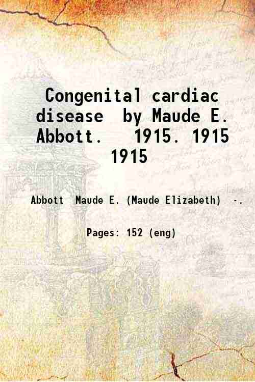 Congenital cardiac disease / by Maude E. Abbott. Volume 1915 …