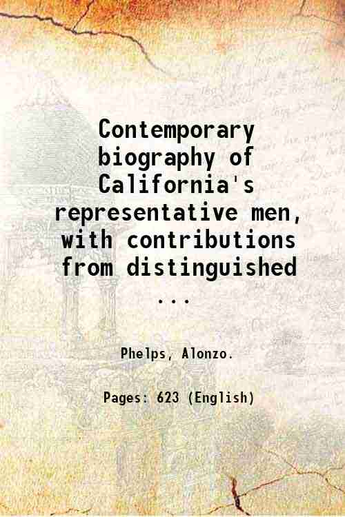 Contemporary biography of California's representative men, with contributions from distinguished …