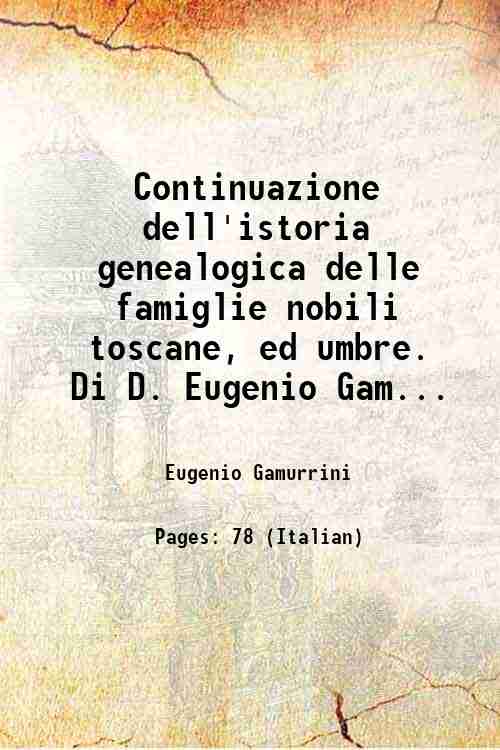Continuazione dell'istoria genealogica delle famiglie nobili toscane, ed umbre. Di …