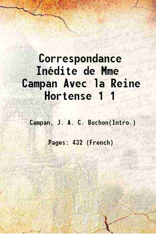 Correspondance InÈdite de Mme Campan Avec la Reine Hortense Volume …