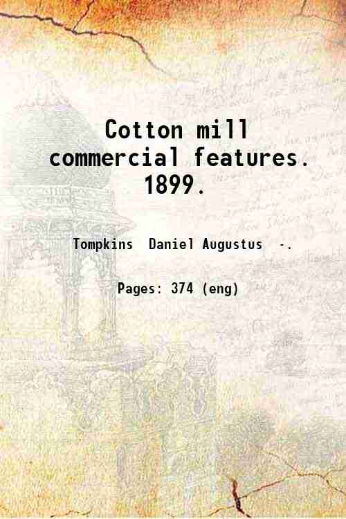Cotton mill commercial features. 1899. Volume 1899 1899