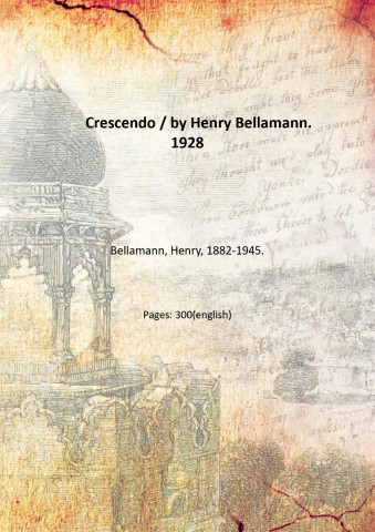 Crescendo / by Henry Bellamann. 1928