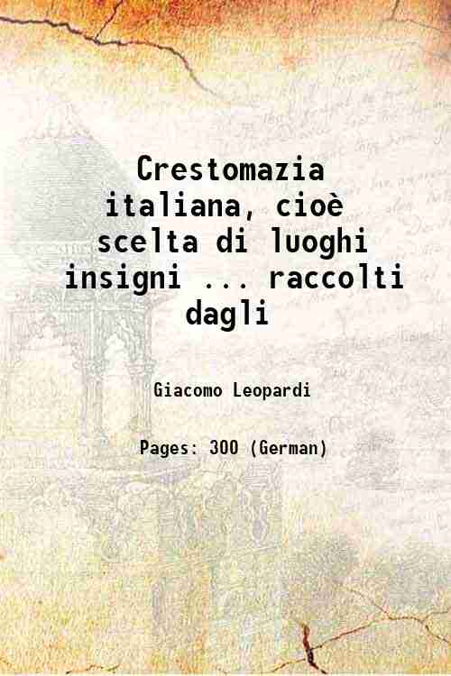 Crestomazia italiana, cioË scelta di luoghi insigni . raccolti dagli …