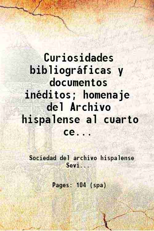 Curiosidades bibliogr·ficas y documentos inÈditos; homenaje del Archivo hispalense al …