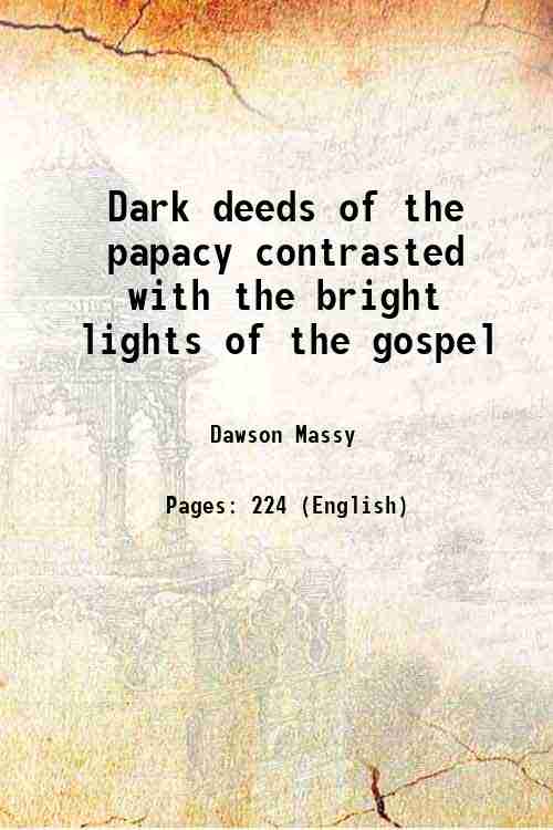 Dark deeds of the papacy contrasted with the bright lights …
