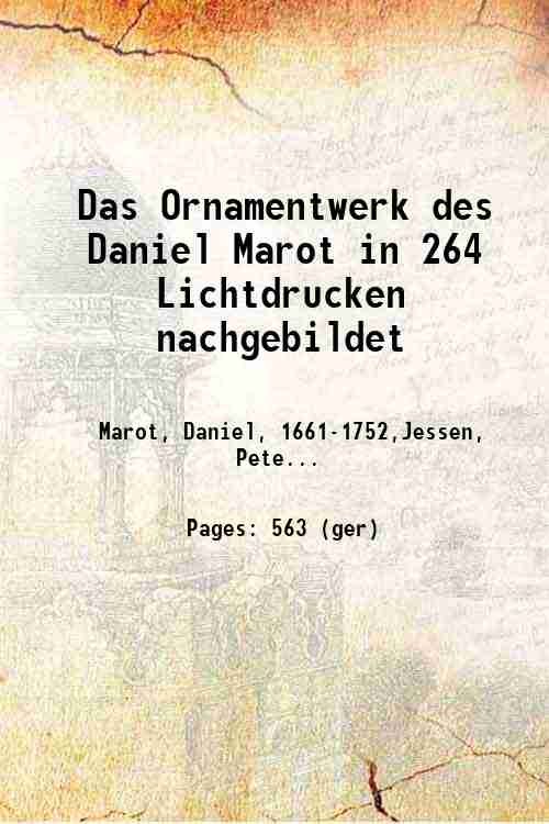 Das Ornamentwerk des Daniel Marot in 264 Lichtdrucken nachgebildet 1892