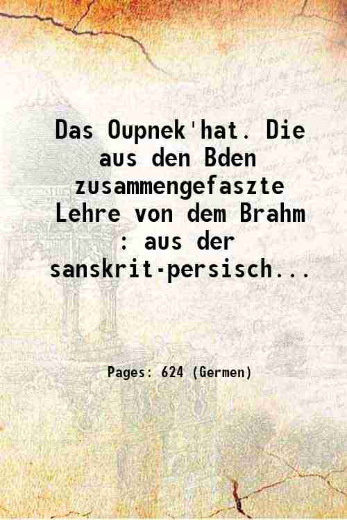 Das Oupnek'hat. Die aus den Bden zusammengefaszte Lehre von dem …
